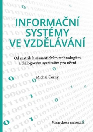 Informační systémy ve vzdělávání: Od matrik k sémantickým technologiím a dialogovým systémům pro učení