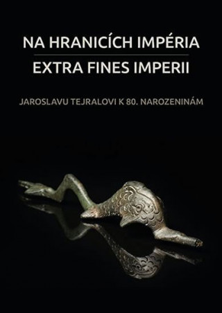 Na hranicích impéria. Extra fines imperii: Jaroslavu Tejralovi k 80. narozeninám