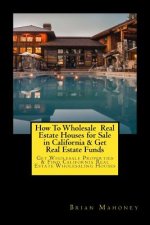 How To Wholesale Real Estate Houses for Sale in California & Get Real Estate Funds