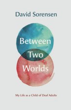Between Two Worlds - My Life as a Child of Deaf Adults