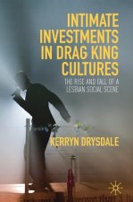 Intimate Investments in Drag King Cultures