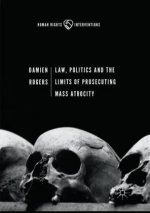 Law, Politics and the Limits of Prosecuting Mass Atrocity