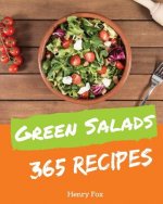 Green Salads 365: Enjoy 365 Days with Amazing Green Salads Recipes in Your Own Green Salads Cookbook! [book 1]