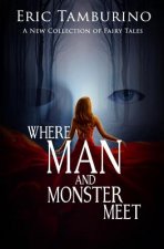 Where Man And Monster Meet: A New Collection of Fairy Tales