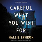 Careful What You Wish for: A Novel of Suspense