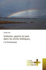 Violence, guerre et paix dans les écrits bibliques,