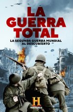 La guerra total : la Segunda Guerra Mundial al descubierto