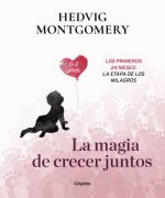 La Magia de Crecer Juntos 2: Los Primeros 24 Meses: La Etapa de Los Milagros / The Magic of Growing Up Together 2. the First 24 Months: The Miracle St