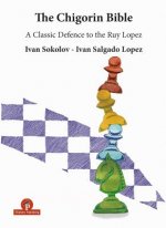 The Chigorin Bible - A Classic Defence to the Ruy Lopez: A Classic Defence to the Ruy Lopez