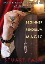Access Your Psychic Self - Volume One - Beginner Pendulum Magic