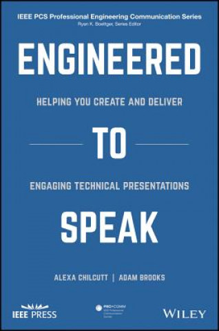Engineered to Speak - Helping You Create and Deliver Engaging Technical Presentations