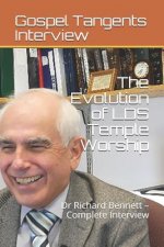 The Evolution of LDS Temple Worship: Dr Richard Bennett - Complete Interview