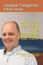 Jim Vun Cannon: The Complete Interview: First Presidency Discusses the Remnant Church