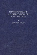 SHAKESPEARE AND INTERPRETATION OR WHAT