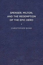 Spenser, Milton, and the Redemption of the Epic Hero