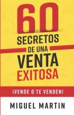 60 Secretos de Una Venta Exitosa: ?vende O Te Venden!