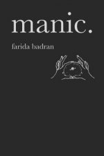 Manic: A Collection of Poems and Thoughts for the Manic, the Depressed and the Lucid.