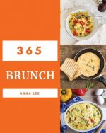 Brunch 365: Enjoy 365 Days with Amazing Brunch Recipes in Your Own Brunch Cookbook! [book 1]