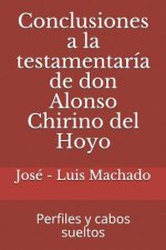 Conclusiones a la testamentaría de don Alonso Chirino del Hoyo.: Perfiles y cabos sueltos.