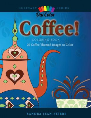 Coffee!: 20 Coffee Themed Images to Color