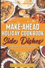Make-Ahead Holiday Cookbook: Side Dishes