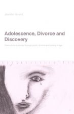 Adolescence, Divorce and Discovery: Poems from a Journey Through Youth, Divorce and Coming of Age