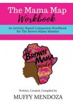 The Mama Map Workbook: Activity-Based Workbook for The Brown Mama Mindset