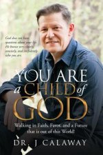 You are a Child of God: Walking in Faith, Favor, and a Future that is out of this World!