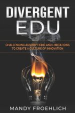 Divergent Edu: Challenging Assumptions and Limitations to Create a Culture of Innovation