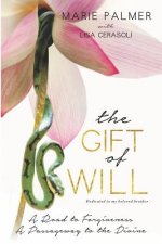 The Gift of Will: A Road to Forgiveness: A Passageway to the Divine