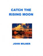 Catch The Rising Moon: This is not something ordinary, please take it and let the journey begin. Catch the rising moon.