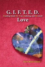G.I.F.T.E.D Love: Guiding Ideals for True, Enduring, and Devoted