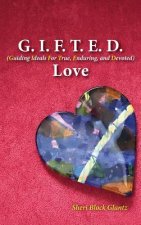 G.I.F.T.E.D. Love: Guiding Ideals for True, Enduring, and Devoted