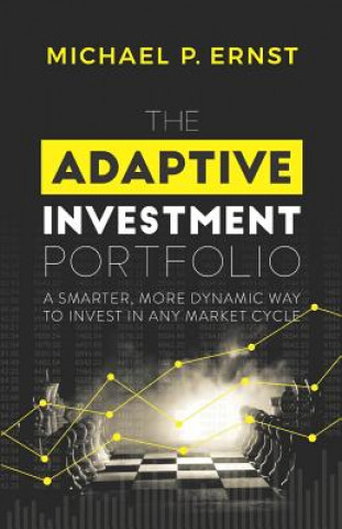 The Adaptive Investment Portfolio: A Smarter, More Dynamic Way to Invest in Any Market Cycle