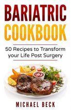 Bariatric Cookbook: 50 Recipes to Transform Your Life Post-Surgery