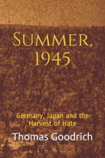 Summer, 1945: Germany, Japan and the Harvest of Hate
