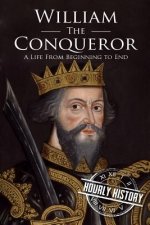 William the Conqueror: A Life From Beginning to End