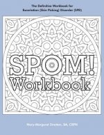 SPOM Workbook: Step-By-Step Action Plans based on the Revolutionary Stop Picking On Me Recovery System for Excoriation (Skin Picking)