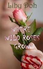 Where Wild Roses Grow
