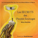 Les SECRETS des Plantes Sauvages: Un Environement Réel Qui, Pour Les Enfants Reflecte La Nature