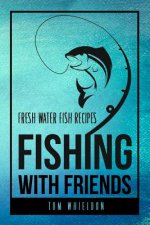 Fishing with friends: Fresh water fish recipes