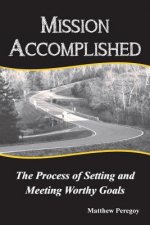 Mission Accomplished: The Process of Setting and Meeting Worthy Goals