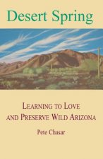 Desert Spring: Learning to Love and Preserve Wild Arizona