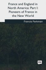 France and England in North America: Part I: Pioneers of France in the New World