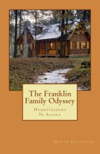 The Franklin Family Odyssey: Homesteading in Alaska