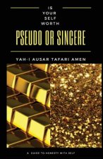 Is Your Self Worth Pseudo or Sincere?: A Guide Toward Honesty with Self