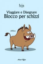 Blocco Per Schizzi: Viaggiare E Disegnare: Africa
