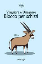 Blocco Per Schizzi: Viaggiare E Disegnare: Africa
