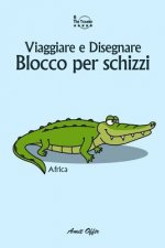 Blocco Per Schizzi: Viaggiare E Disegnare: Africa