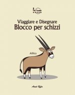 Blocco Per Schizzi: Viaggiare E Disegnare: Africa